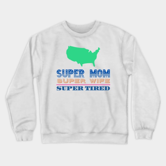 Super Mom, Super Wife, Super Tired Crewneck Sweatshirt by Graffix